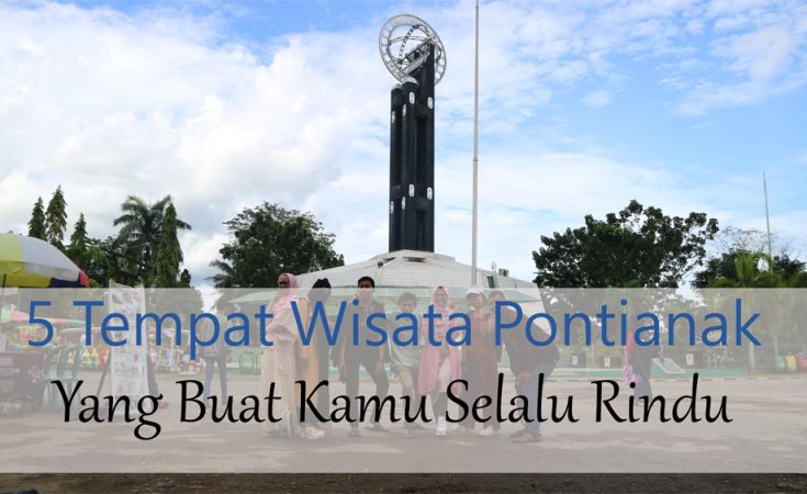 5 Tempat Wisata Pontianak Yang Buat Kamu Selalu Rindu 